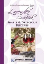 Lavender Cookbook: Simple & Delicious Recipes (Cuppa Countess Gourmet Guide) - Jennifer Petersen