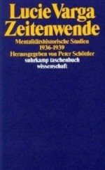 Zeitenwende. Mentalitätshistorische Studien 1936 - 1939. - Lucie Varga, Peter Schöttler