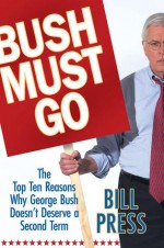 Bush Must Go - Bill Press