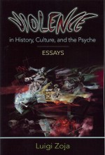 Violence in History, Culture, and the Psyche: Essays - Luigi Zoja