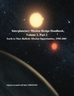 Interplanetary Mission Design Handbook, Volume 1, Part 2: Earth to Mars Ballistic Mission Opportunities, 1990-2005 - National Aeronautics and Space Administration