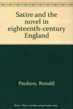 Satire and the novel in eighteenth-century England - Ronald Paulson