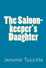 The Saloon-keeper's Daughter - Jerome Tuccille