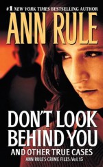 Don't Look Behind You: Ann Rule's Crime Files #15 - Pocket Books