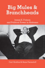 Big Mules and Branchheads: James E. Folsom and Political Power in Alabama - Carl Grafton, Anne Permaloff