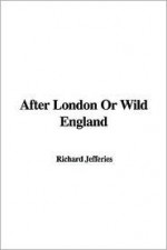 After London or Wild England - Richard Jefferies