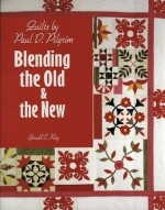 Quilts by Paul D Pilgrim: Blending the Old and the New - Gerald E. Roy, Paul D. Pilgrim