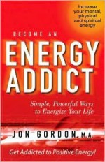 Become an Energy Addict - Jon Gordon