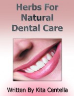 Herbs For Natural Dental Care - Kita Centella, Nick Brown