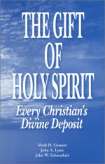 The Gift of Holy Spirit: Every Christian's Divine Deposit - John W. Schoenheit, Mark H. Graeser