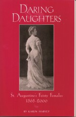 Daring Daughters: St. Augustine's Feisty Females, 1565-2000 - Worthington Chauncey Ford