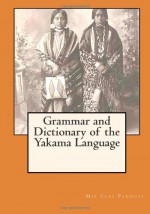 Grammar and Dictionary of the Yakama Language - Mie Cles Pandosy, Maggie Mack, John G. Shea