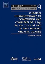 Chemical Thermodynamics of Compounds and Complexes of U, Np, Pu, Am, Tc, Se, Ni and Zr with Selected Organic Ligands [With CDROM] - Wolfgang Hummel, OECD/OCDE