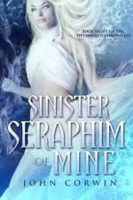 Sinister Seraphim of Mine: Book Eight of the Overworld Chronicles (Volume 8) - John Corwin