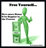 Free Yourself.....Have more Money & be Happier in the Process - Jacqueline Smith