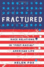 Fractured: Race Relations in «Post-Racial» American Life - Helen Fox