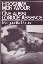 Hiroshima mon amour (and) Une aussi longue absence - Marguerite Duras