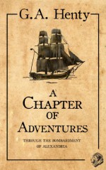 A Chapter of Adventures (Annotated) - G.A. Henty, Luisa Taylor, Preston Stallings