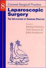 Laparoscopic Surgery: The Implications of Changing Practice - Michael Hobsley, Tom Treasure, John Northover