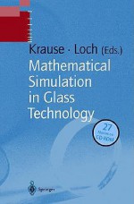 Mathematical Simulation in Glass Technology - D. Krause