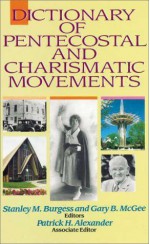 Dictionary of Pentecostal and Charismatic Movements - Stanley M. Burgess