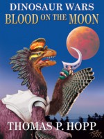 Dinosaur Wars: Blood On The Moon - Thomas Hopp