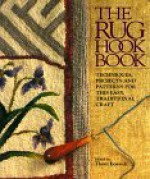 The Rug Hook Book: Techniques, Projects and Patterns for This Easy, Traditional Craft - Thom Boswell