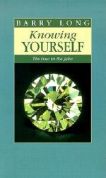 Knowing Yourself: The True in the False - Barry Long