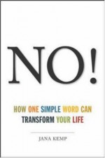 No!: How One Simple Word Can Transform Your Life - Jana Kemp