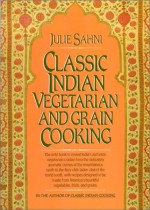 Classic Indian Vegetarian and Grain Cooking - Julie Sahni