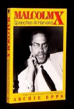 Malcolm X: Speeches at Harvard - Malcolm X, Archie C. Epps