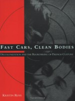 Fast Cars, Clean Bodies: Decolonization and the Reordering of French Culture (October Books) - Kristin Ross