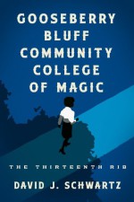 Gooseberry Bluff Community College of Magic: The Thirteenth Rib - David J. Schwartz