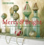 Country Living Merry & Bright: 301 Festive Ideas for Celebrating Christmas - Country Living Magazine, Nancy Mernit Soriano