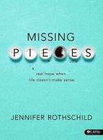 Missing Pieces: Real Hope When Life Doesn't Make Sense - Jennifer Rothschild