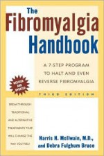 The Fibromyalgia Handbook: A 7-Step Program to Halt and Even Reverse Fibromyalgia - Harris H. McIlwain, Debra Fulghum Bruce