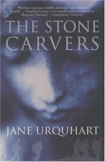 The Stone Carvers - Jane Urquhart