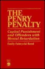 The Penry Penalty: Capital Punishment and Offenders with Mental Retardation - Alexandra Reed Lajoux