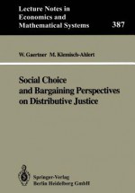 Social Choice and Bargaining Perspectives on Distributive Justice - Wulf Gaertner, Marlies Klemisch-Ahlert