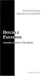 Double Fantaisie: Entretien Autour D'Un Doute - Lucien Clergue