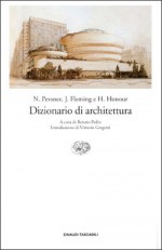 Dizionario di architettura - John Fleming, Hugh Honour, Nikolaus Pevsner, Renato Pedio