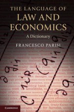 The Language of Law and Economics: A Dictionary - Francesco Parisi