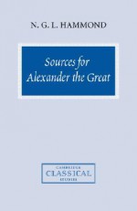 Sources for Alexander the Great: An Analysis of Plutarch's 'Life' and Arrian's 'Anabasis Alexandrou' - Nicholas Geoffrey Lemprière Hammond