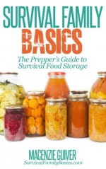 Survival Family Basics - The Prepper's Guide to Survival Food Storage (Preppers Survival Handbook Series) - Macenzie Guiver