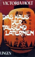 Das Haus Der Tausend Laternen: Roman - Victoria Holt, Inge Wiskott