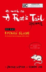 As much as a Rat's Tail: Korean Slang, invective and euphemism - Peter Nicholas Liptak, Si Woo Lee