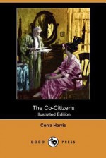 The Co-Citizens (Illustrated Edition) (Dodo Press) - Corra Harris, Hanson Booth