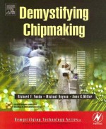 Demystifying Chipmaking [With CDROM] - Richard F. Yanda, Anne Miller