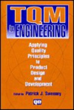 TQM for Engineering: Applying Quality Principles to Product Design and Development - Patrick J. Sweeney II