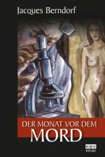 Der Monat vor dem Mord (German Edition) - Jacques Berndorf